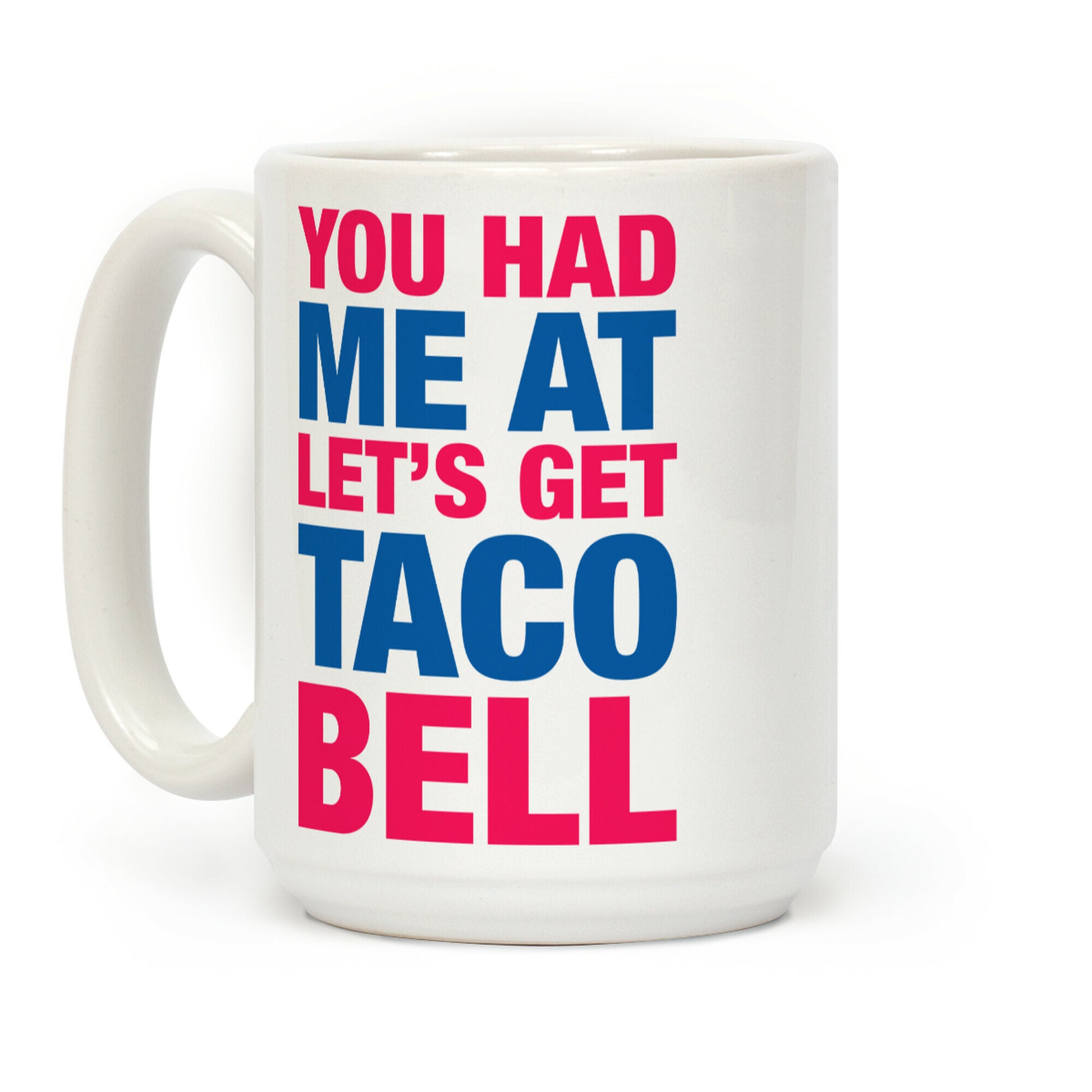 You Had Me At Let's Get Taco Bell Coffee Mug