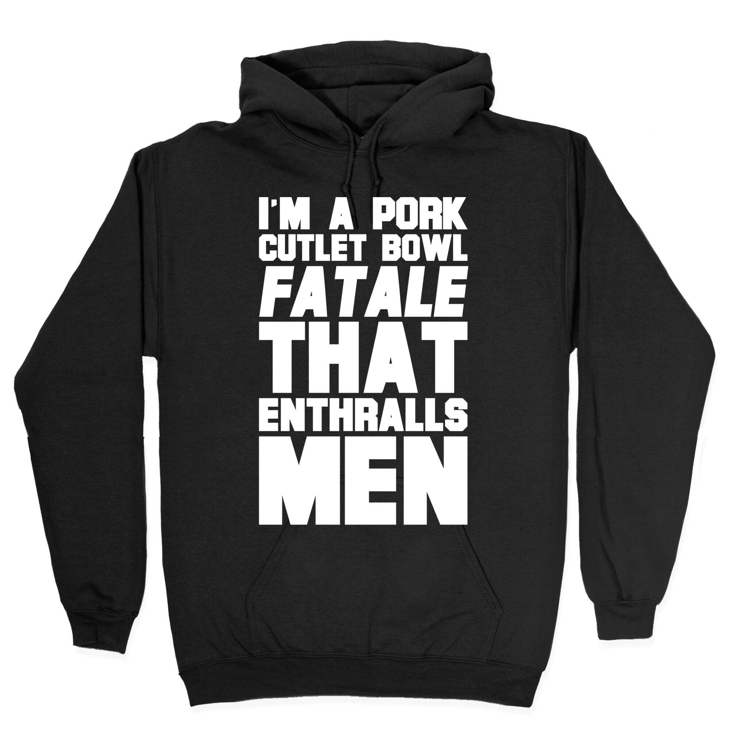 I'm A Pork Cutlet Bowl Fatale That Enthralls Men White Print Hoodie
