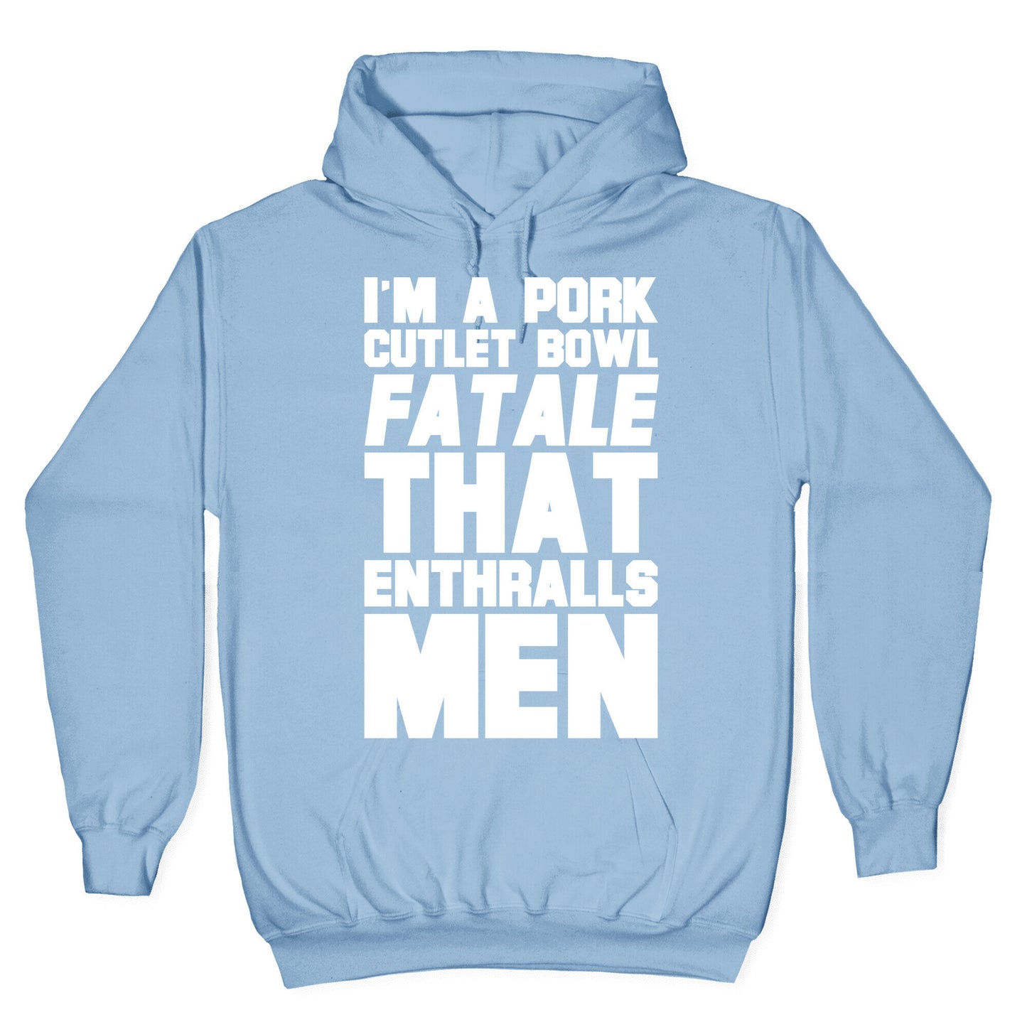 I'm A Pork Cutlet Bowl Fatale That Enthralls Men White Print Hoodie
