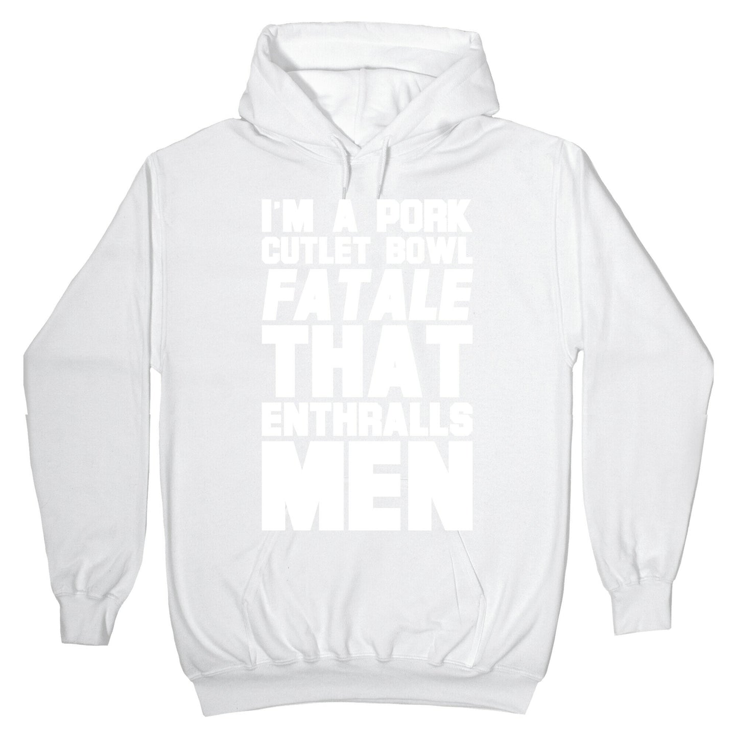 I'm A Pork Cutlet Bowl Fatale That Enthralls Men White Print Hoodie