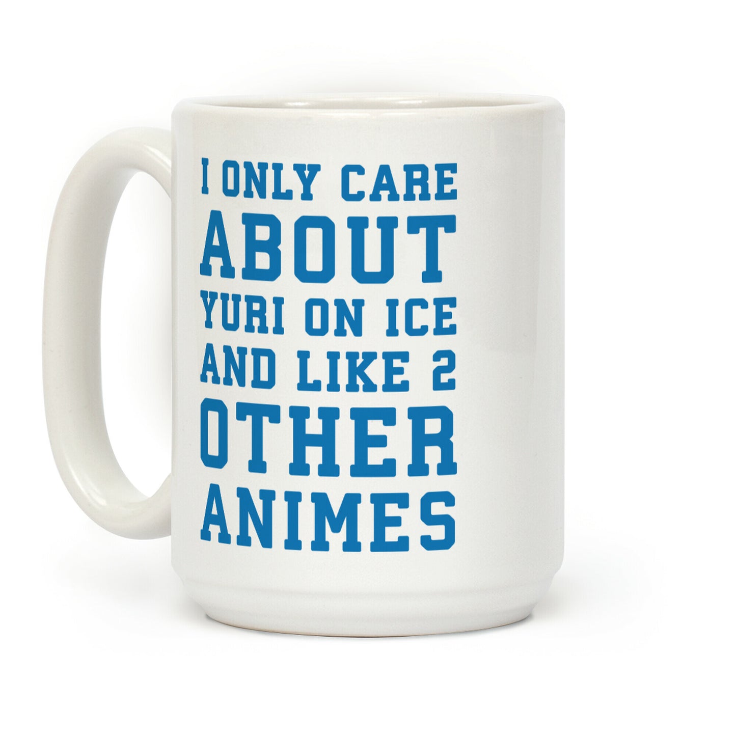 I Only Care About Yuri On Ice and Like 2 Other Animes Coffee Mug