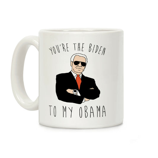 You're The Biden To My Obama Coffee Mug