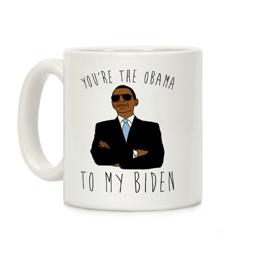 You're The Obama To My Biden Coffee Mug