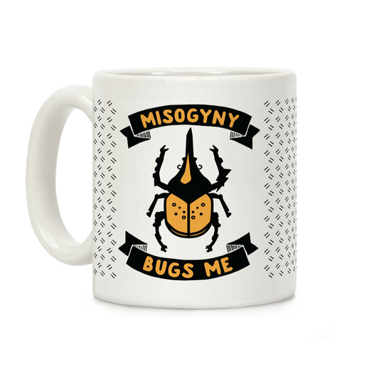 Misogyny Bugs Me Coffee Mug