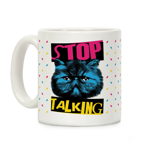 Stop Talking Coffee Mug