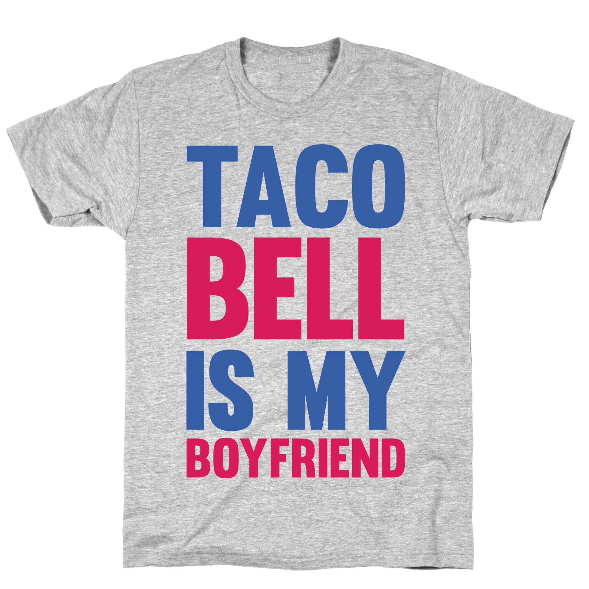 Taco Bell Is My Boyfriend T-Shirt