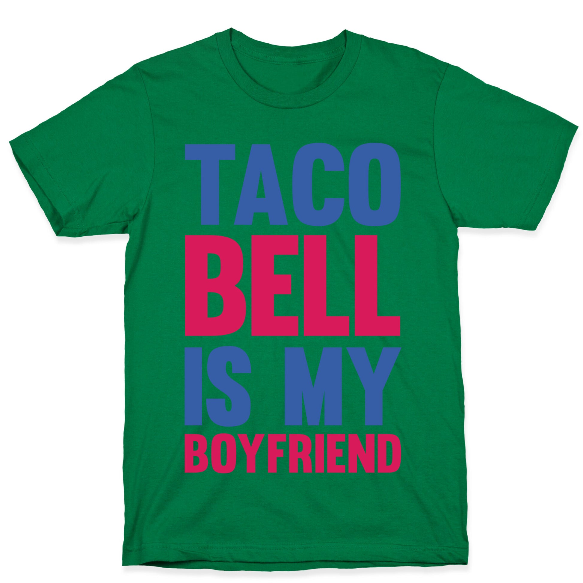 Taco Bell Is My Boyfriend T-Shirt