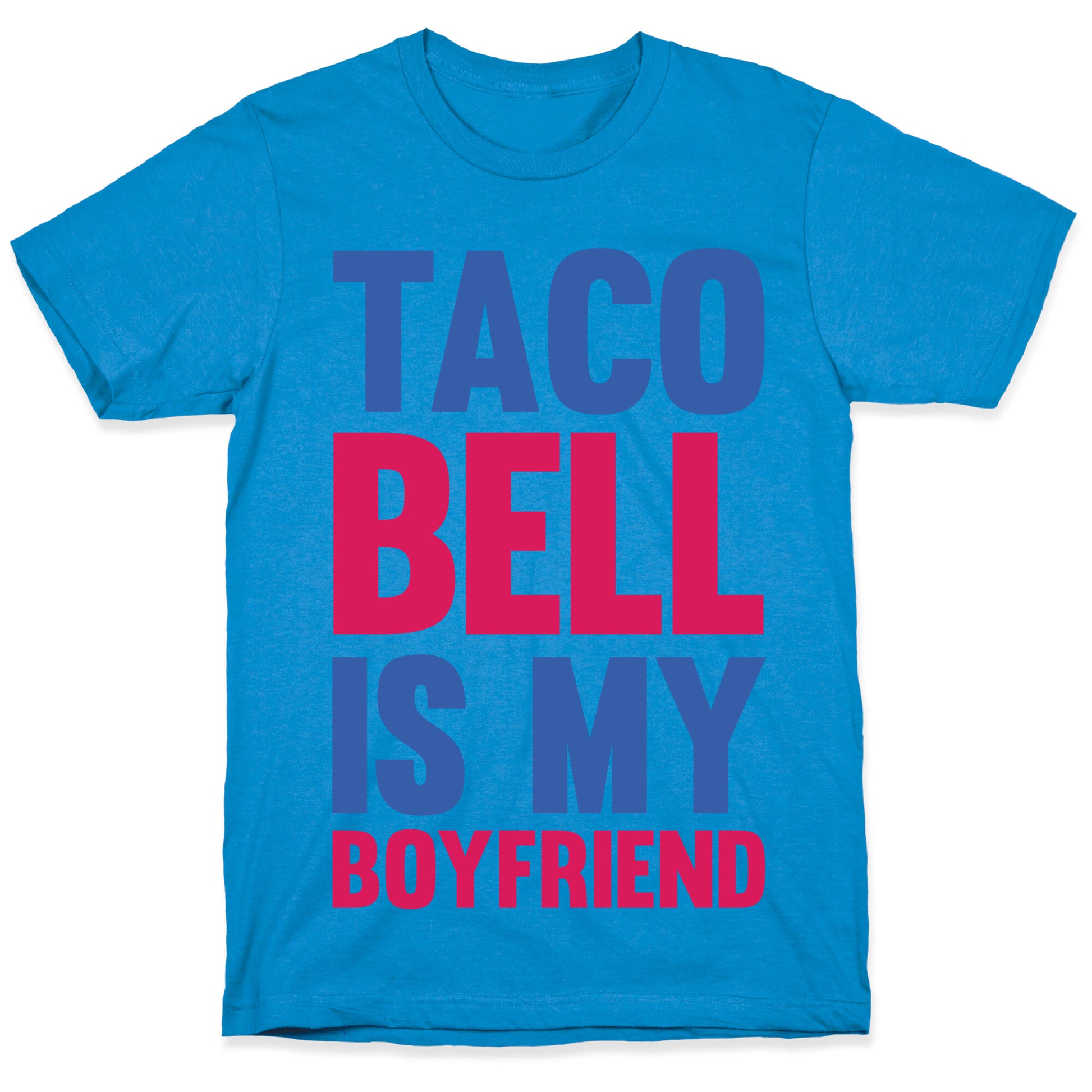 Taco Bell Is My Boyfriend T-Shirt