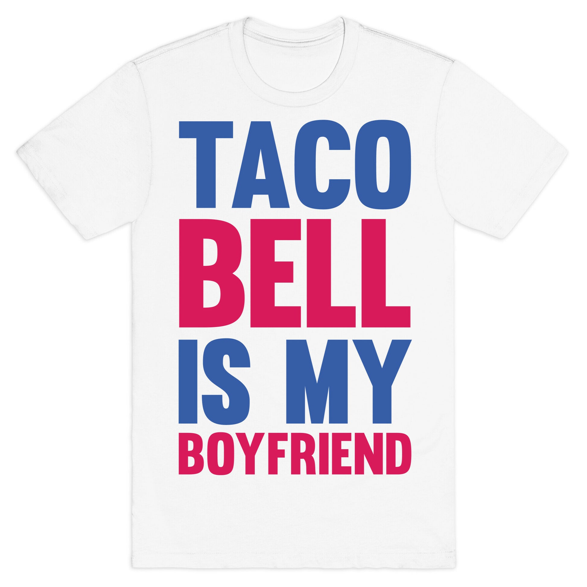 Taco Bell Is My Boyfriend T-Shirt