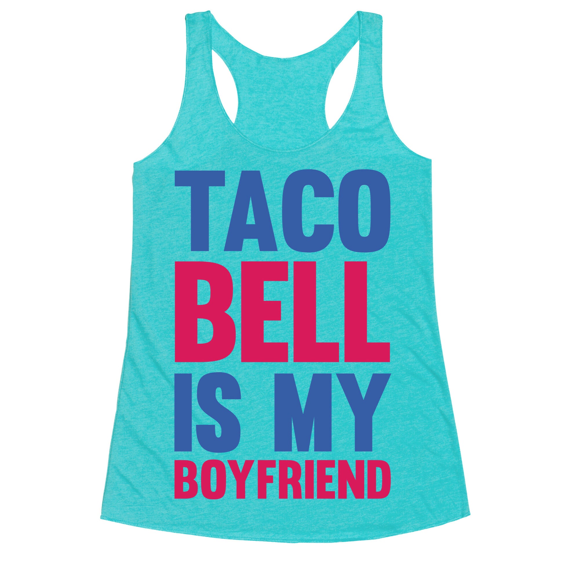 Taco Bell Is My Boyfriend Racerback Tank