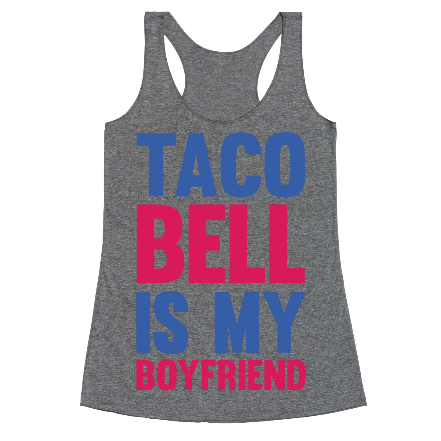 Taco Bell Is My Boyfriend Racerback Tank