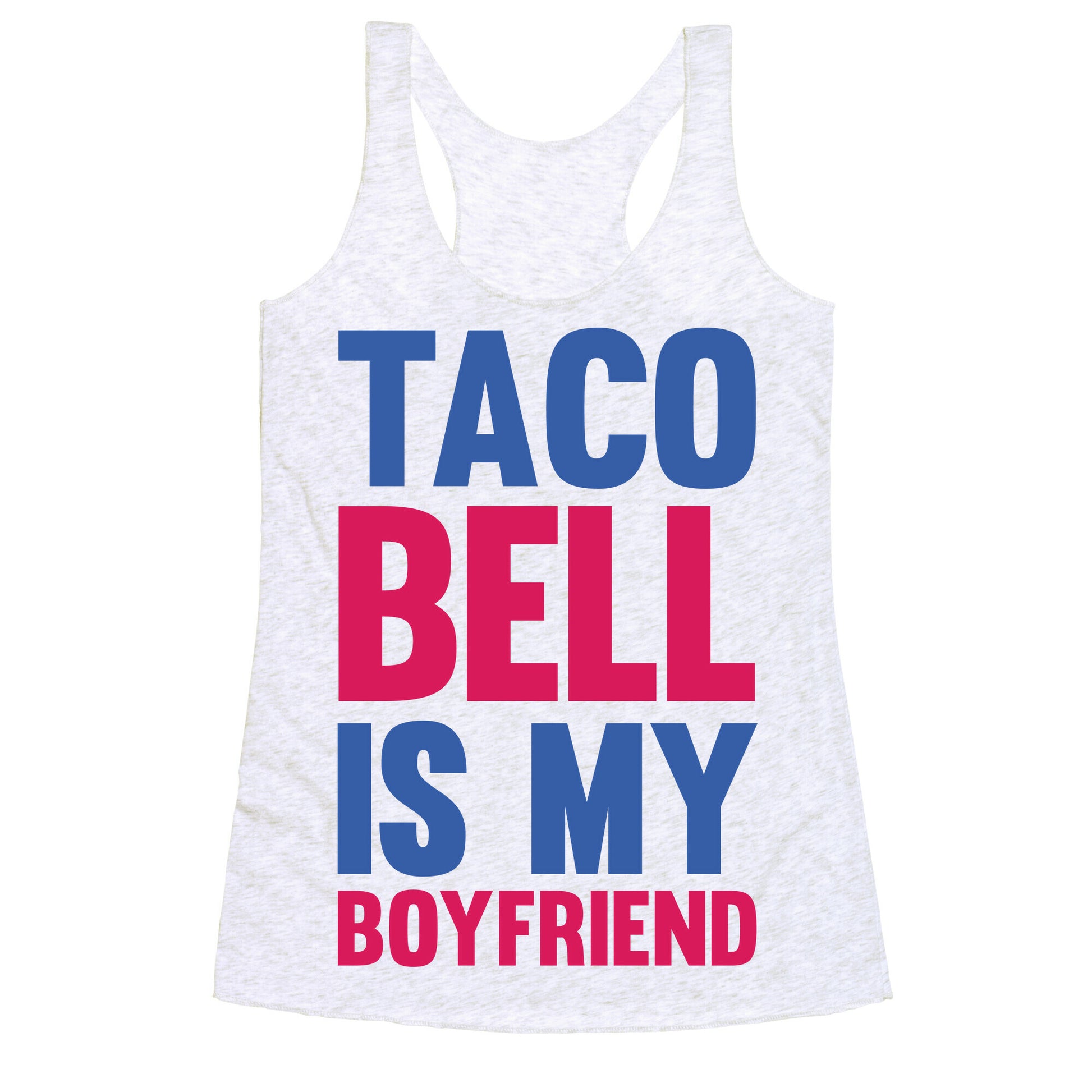 Taco Bell Is My Boyfriend Racerback Tank