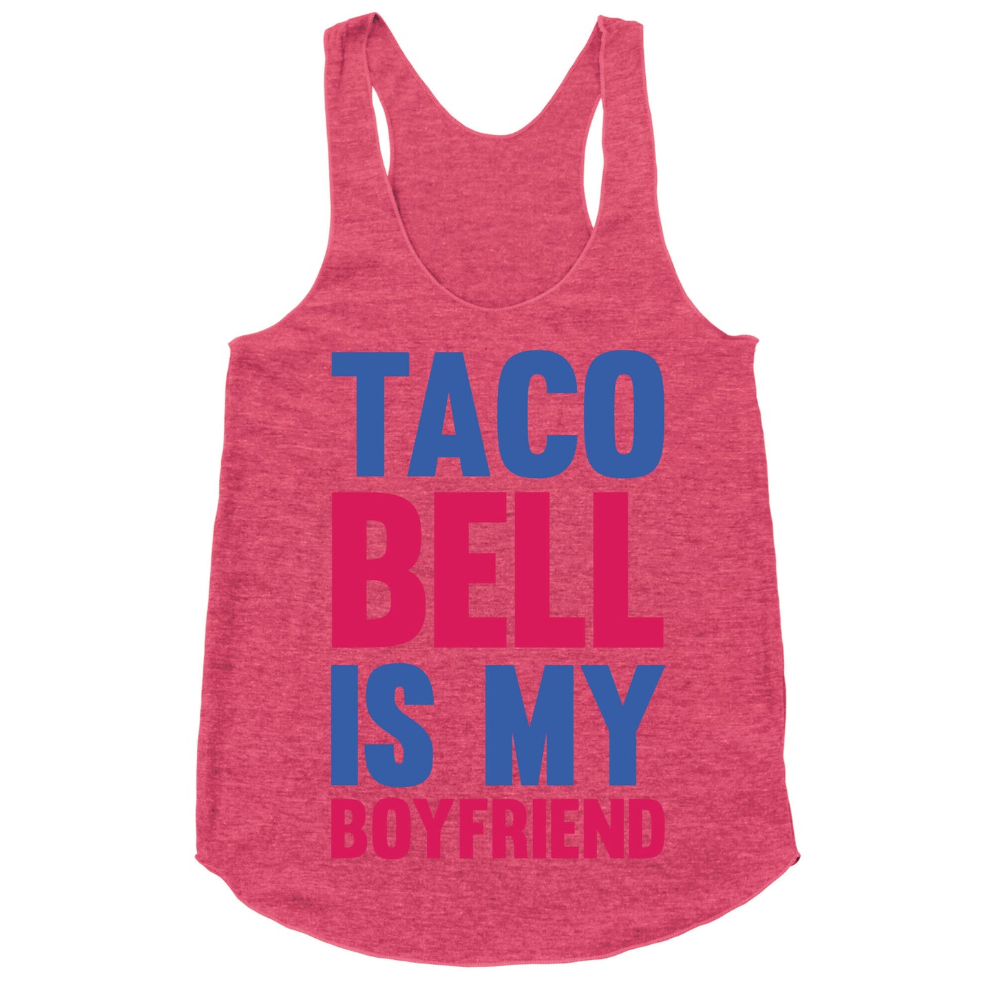 Taco Bell Is My Boyfriend Racerback Tank