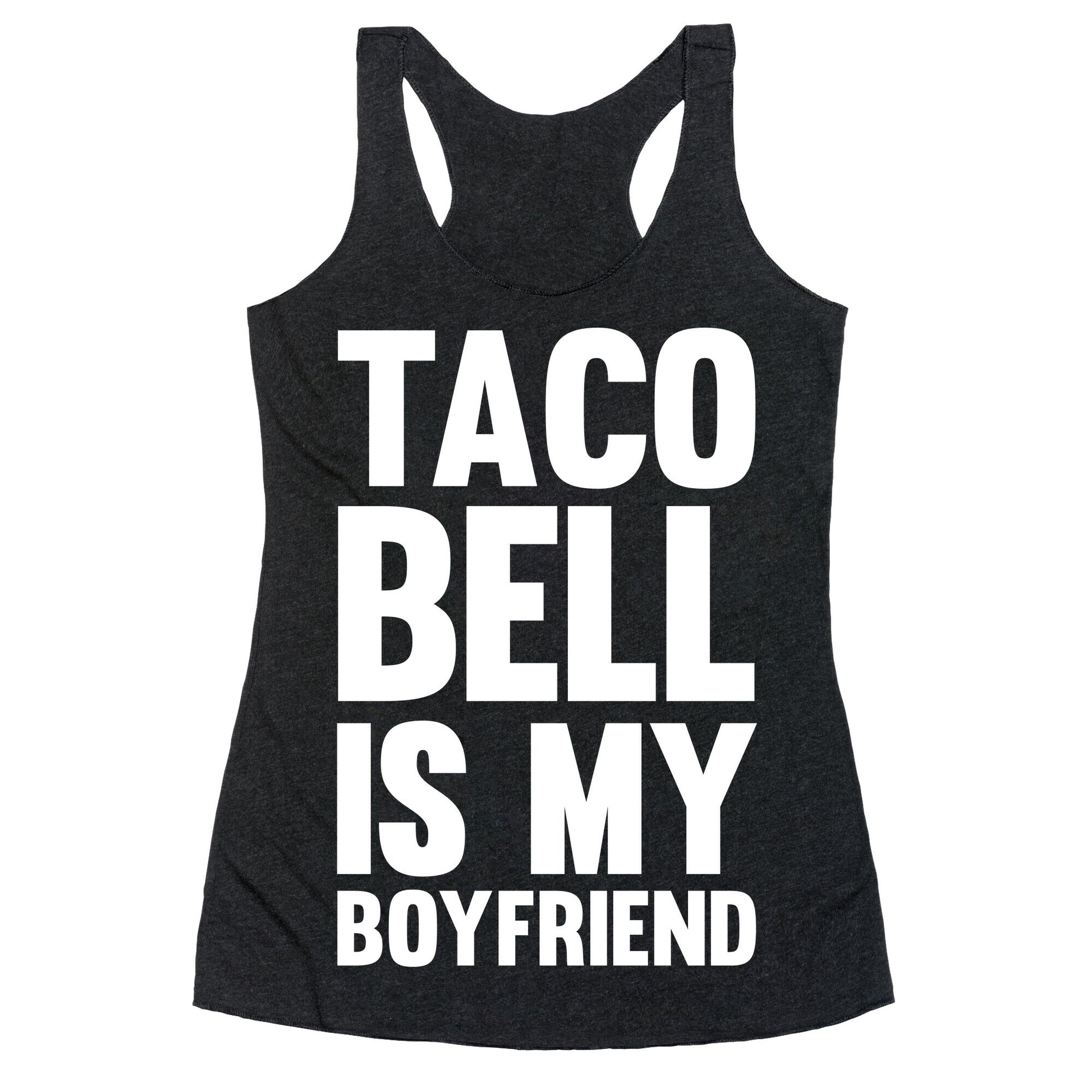 Taco Bell Is My Boyfriend Racerback Tank