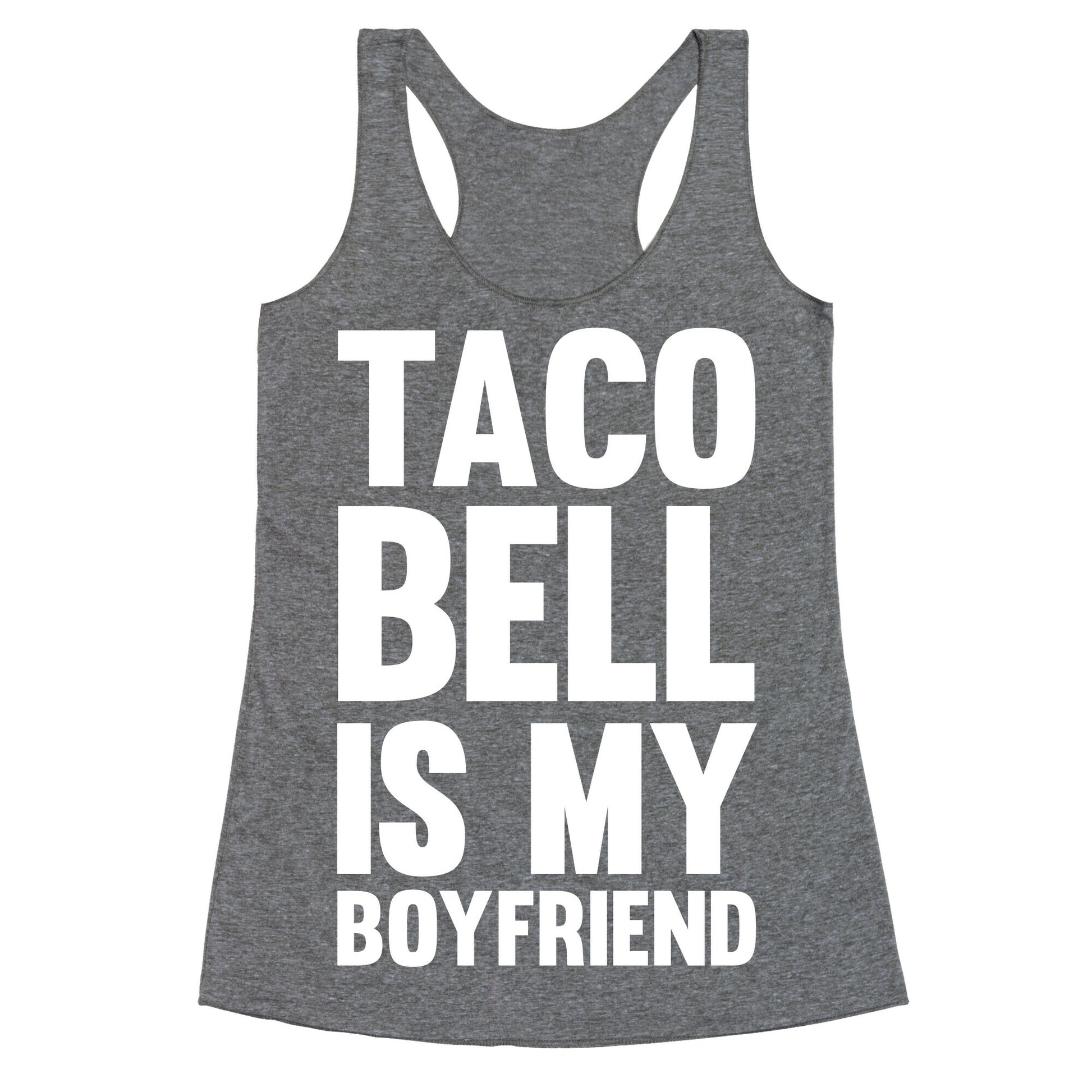 Taco Bell Is My Boyfriend Racerback Tank