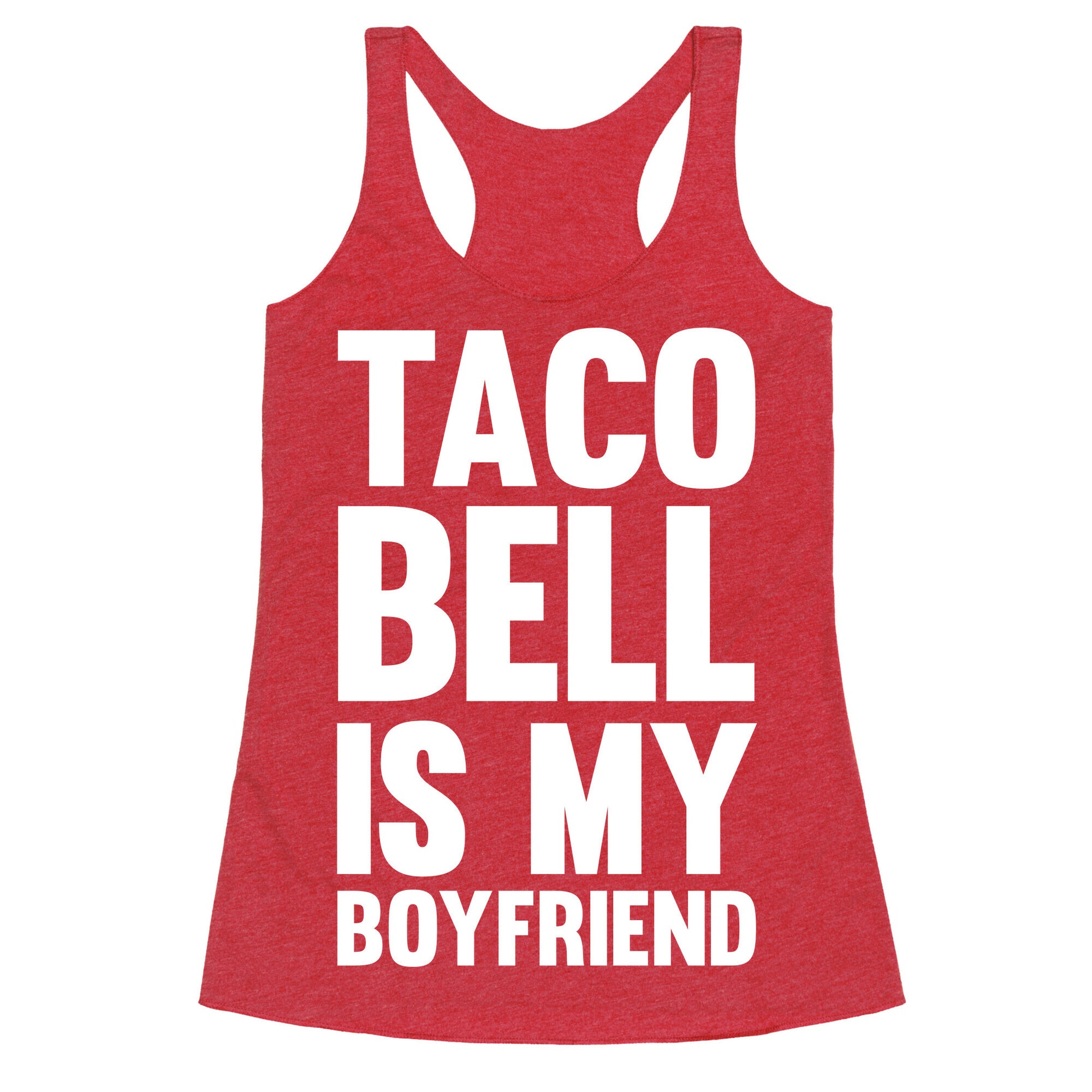 Taco Bell Is My Boyfriend Racerback Tank