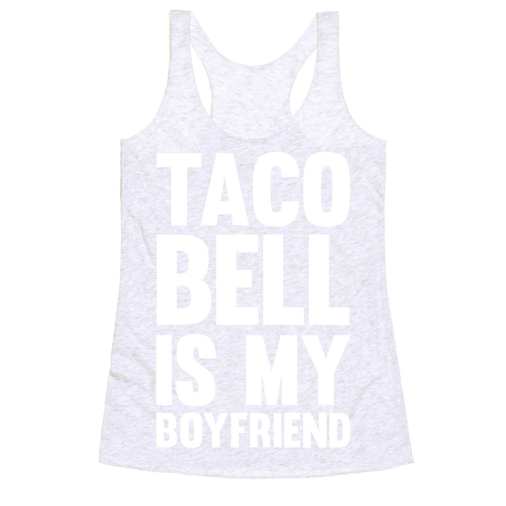 Taco Bell Is My Boyfriend Racerback Tank