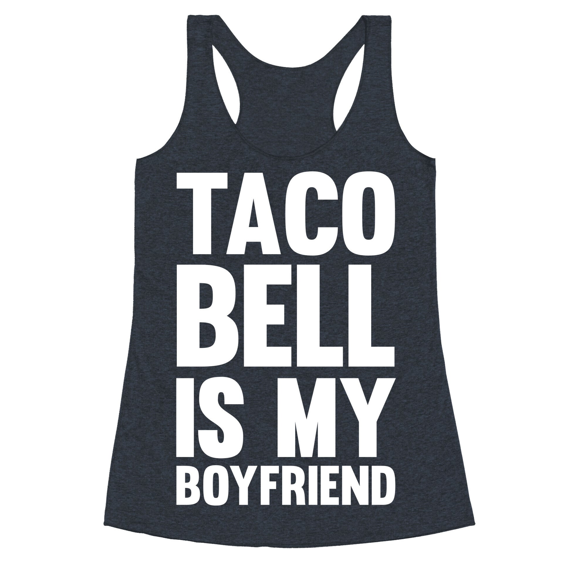 Taco Bell Is My Boyfriend Racerback Tank