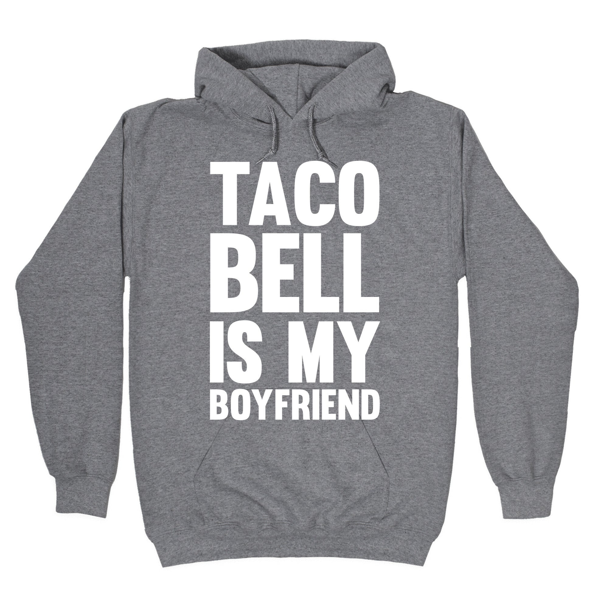 Taco Bell Is My Boyfriend Hoodie