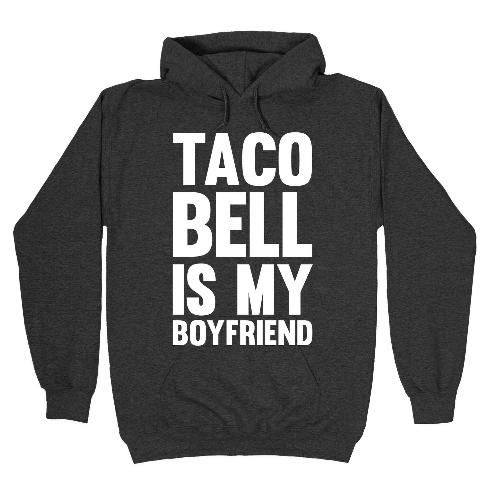 Taco Bell Is My Boyfriend Hoodie