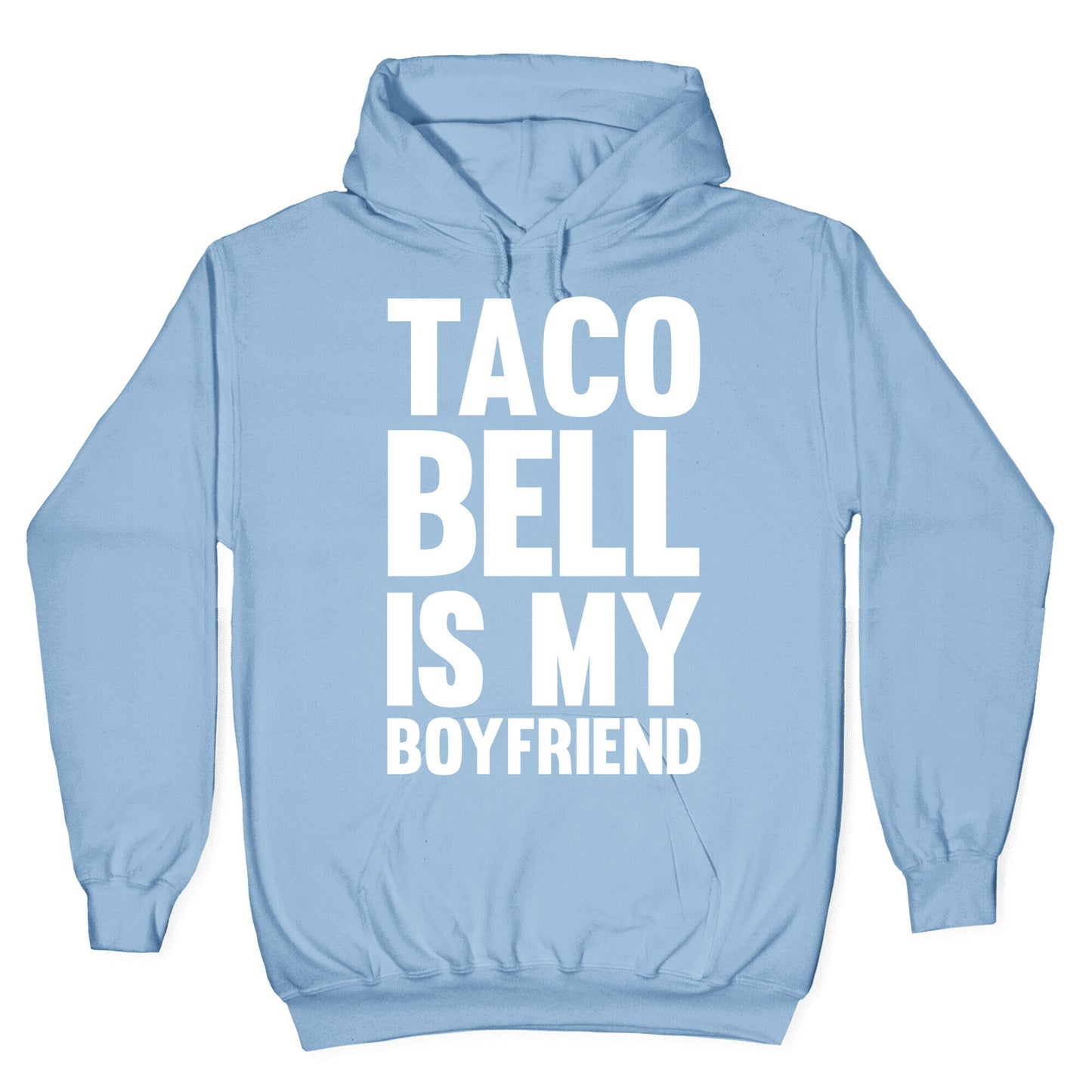 Taco Bell Is My Boyfriend Hoodie