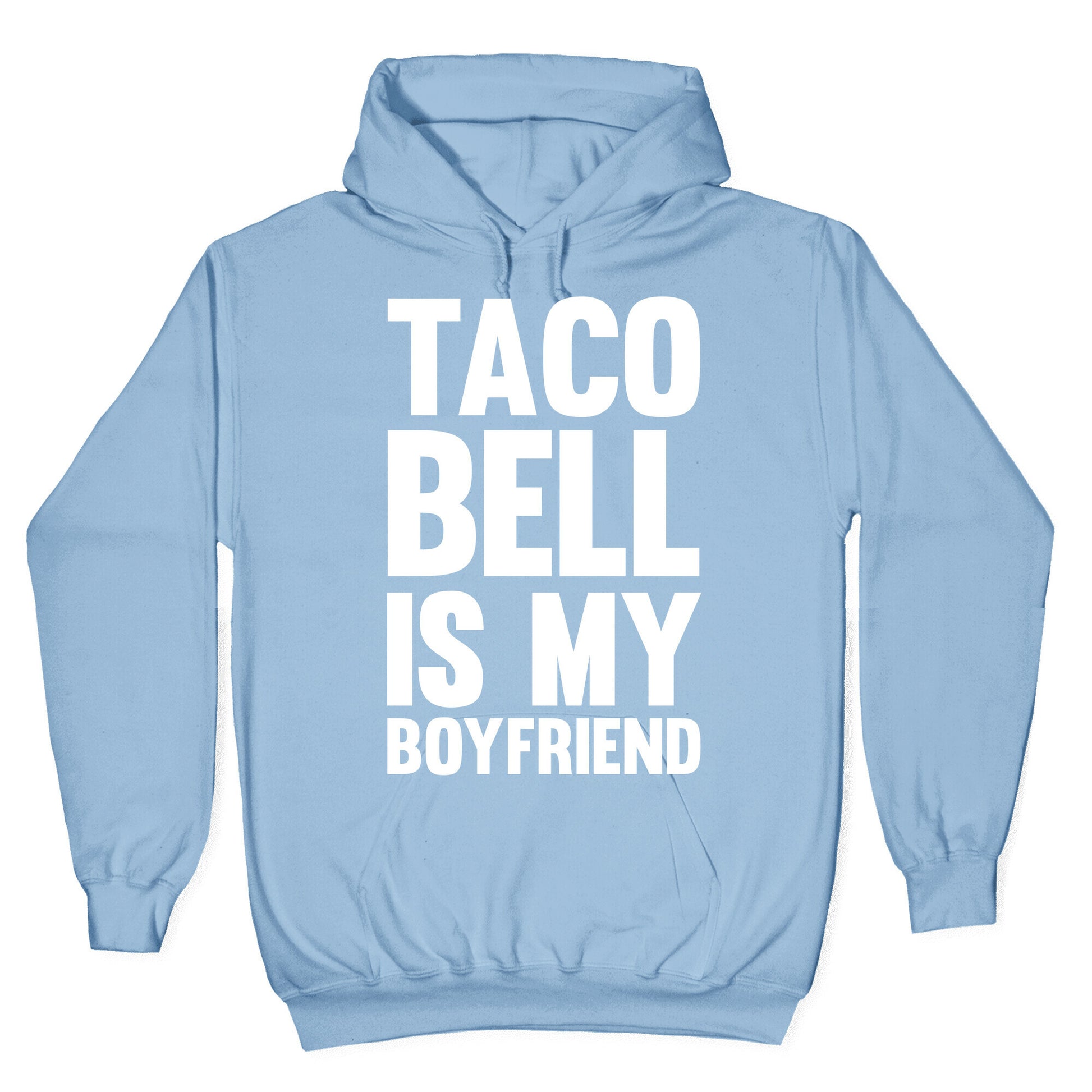 Taco Bell Is My Boyfriend Hoodie