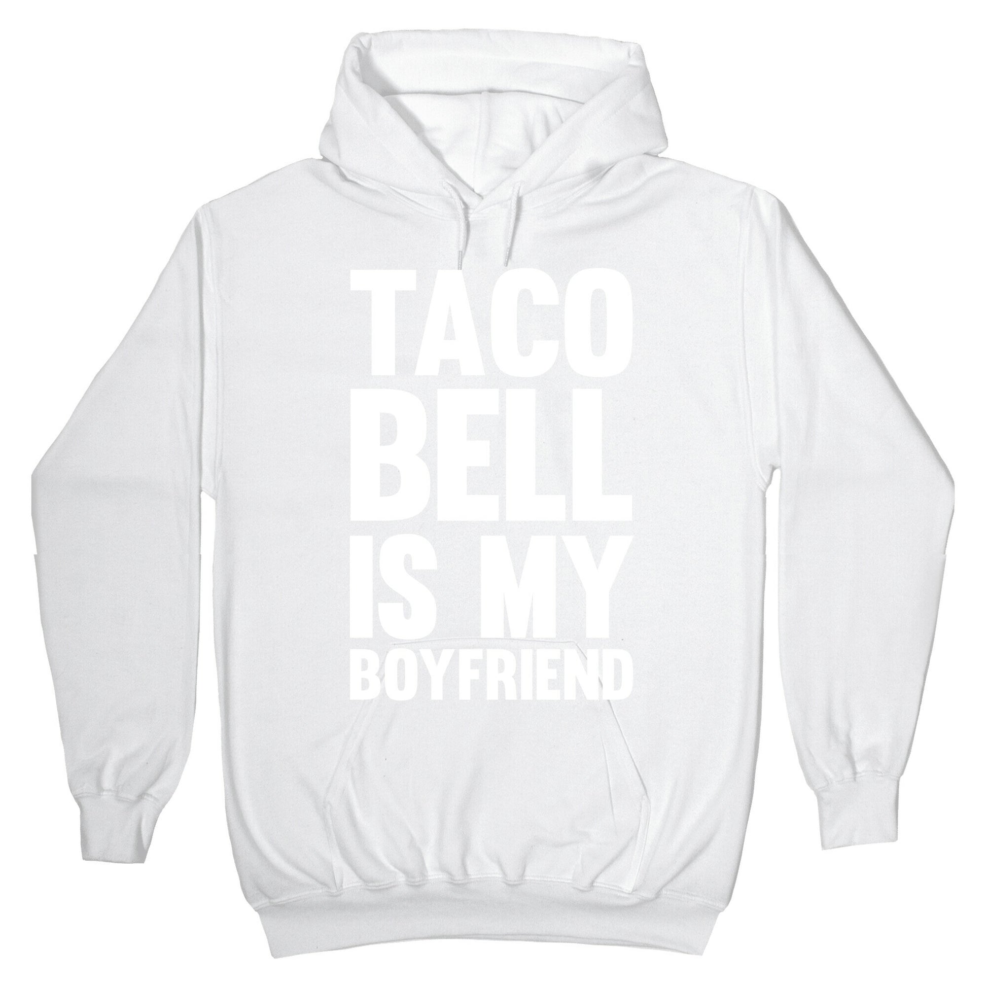Taco Bell Is My Boyfriend Hoodie