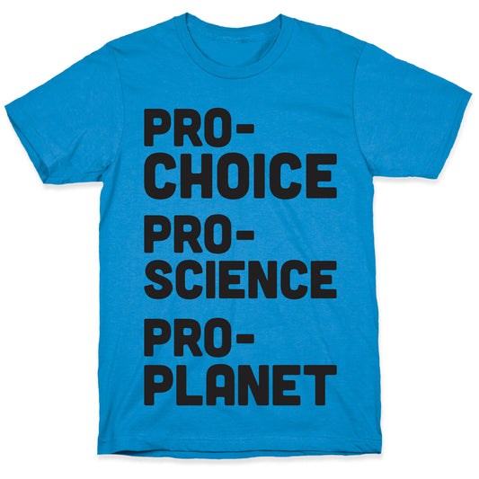 Pro-Choice Pro-Science Pro-Planet T-Shirt