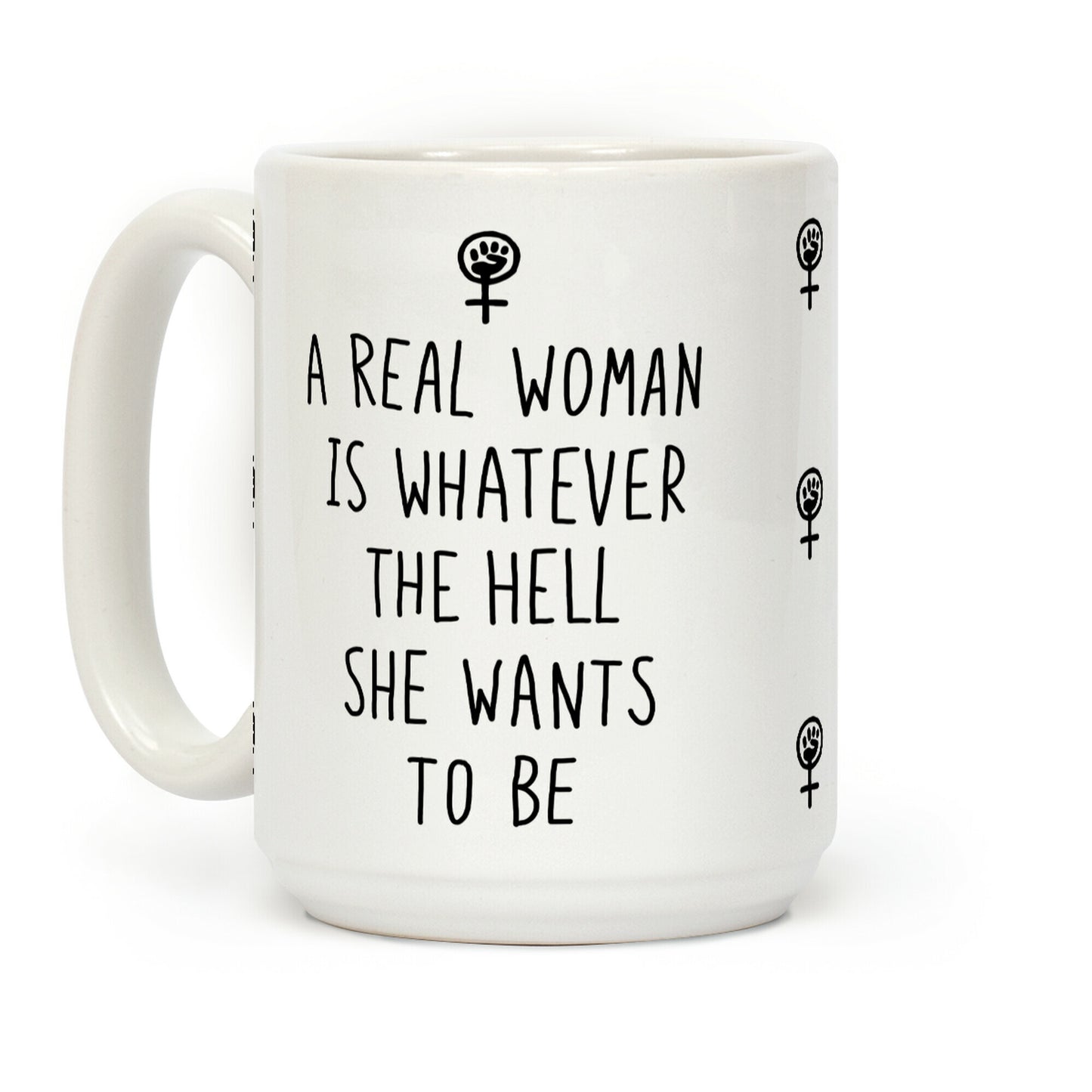 A Real Woman Is Whatever The Hell She Wants To Be Coffee Mug