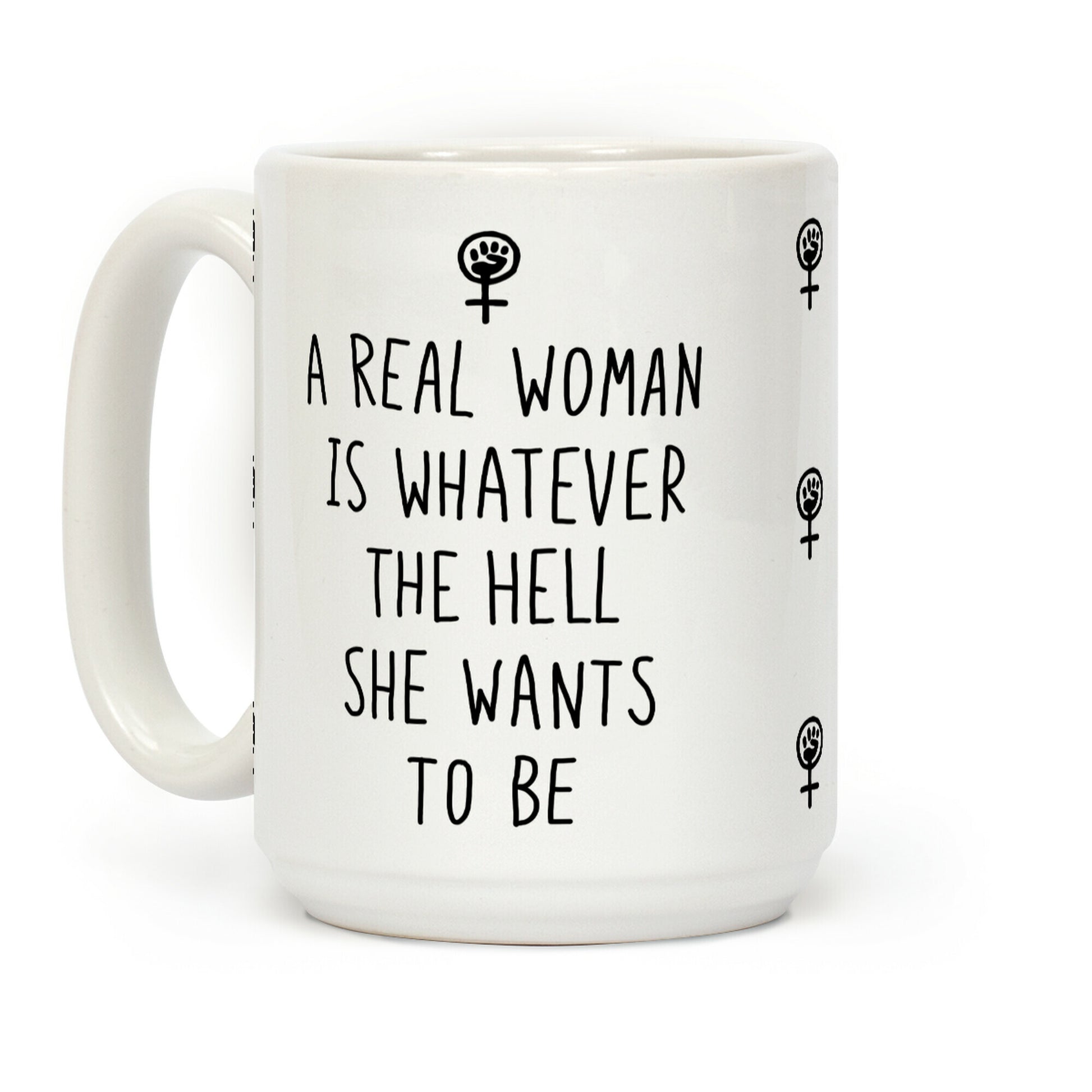 A Real Woman Is Whatever The Hell She Wants To Be Coffee Mug