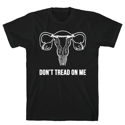 Don't Tread On Me (Pro-Choice Uterus) T-Shirt