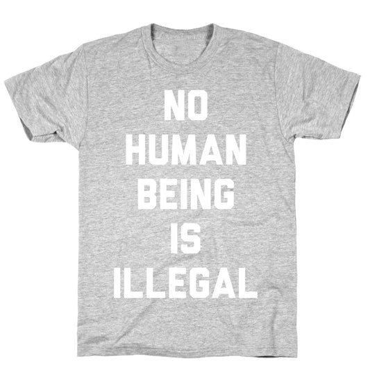 No Human Being Is Illegal T-Shirt