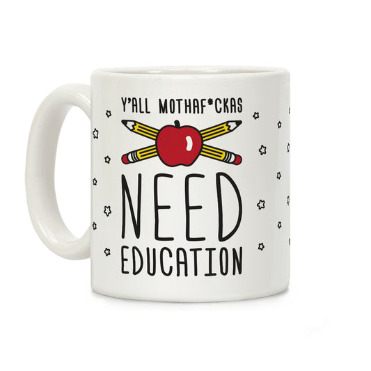 Y'all Mothaf*ckas Need Education Coffee Mug