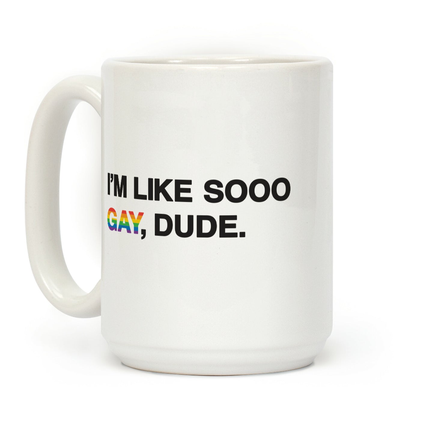I'm Like Sooo Gay, Dude. Coffee Mug