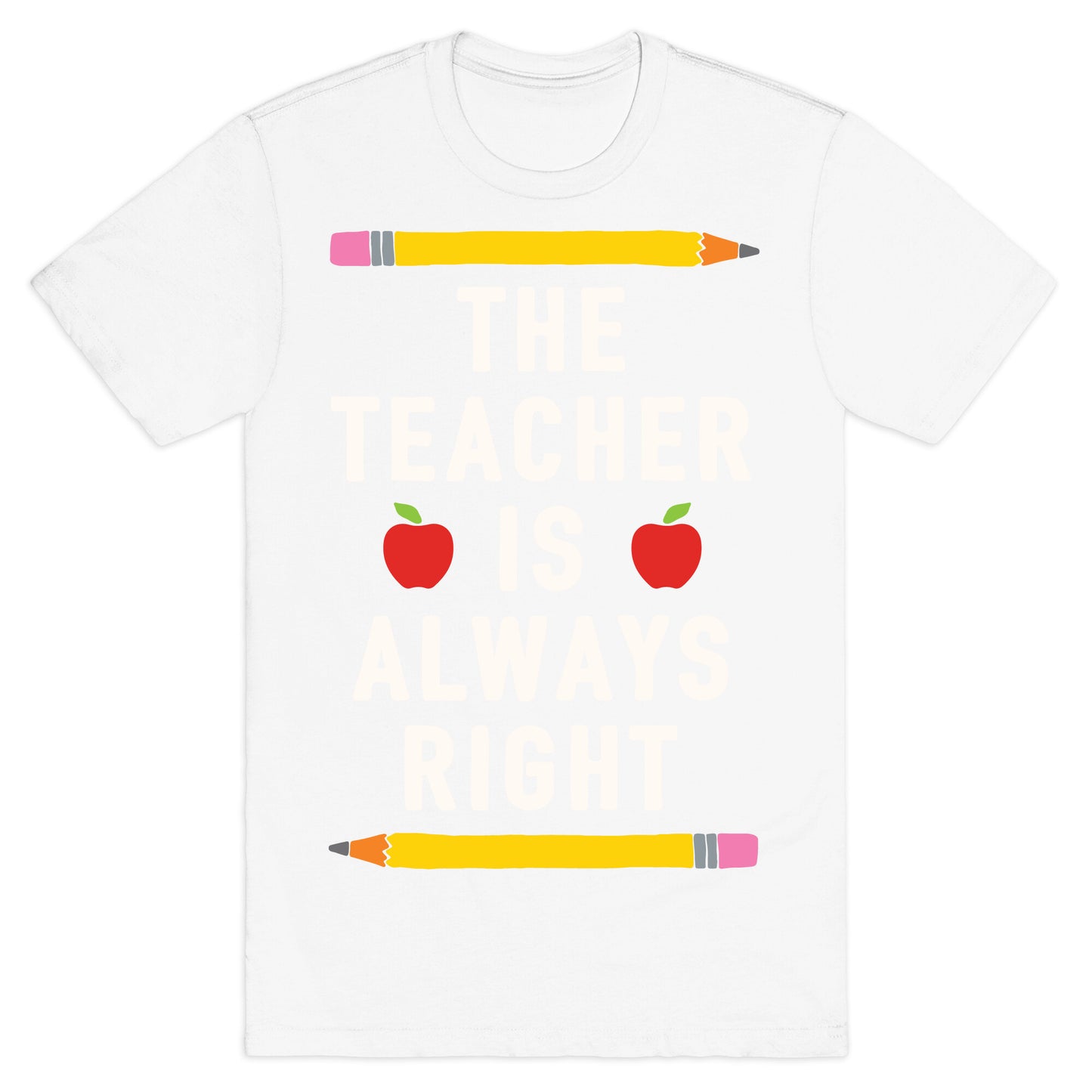 The Teacher Is Always Right T-Shirt