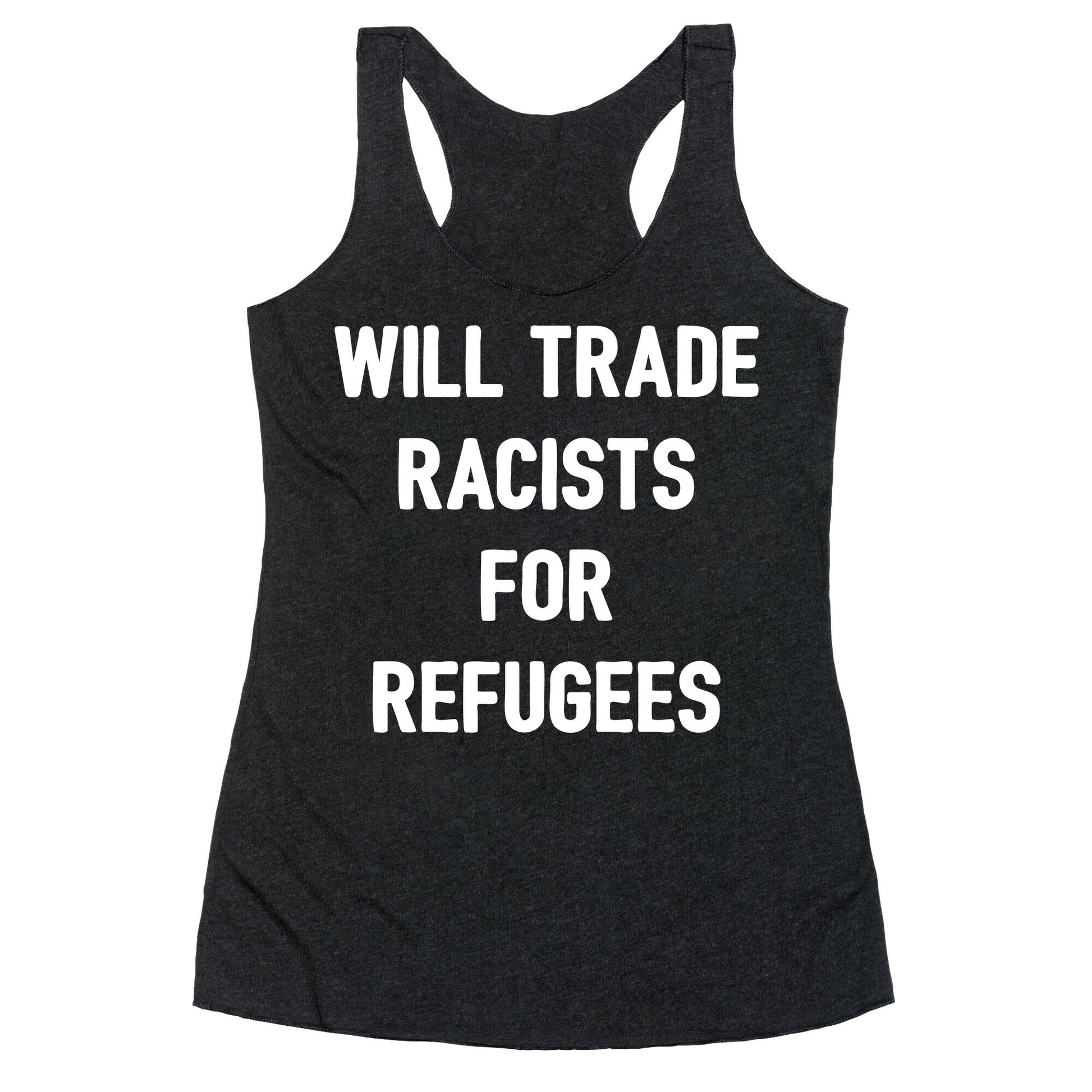 Will Trade Racists For Refugees Racerback Tank