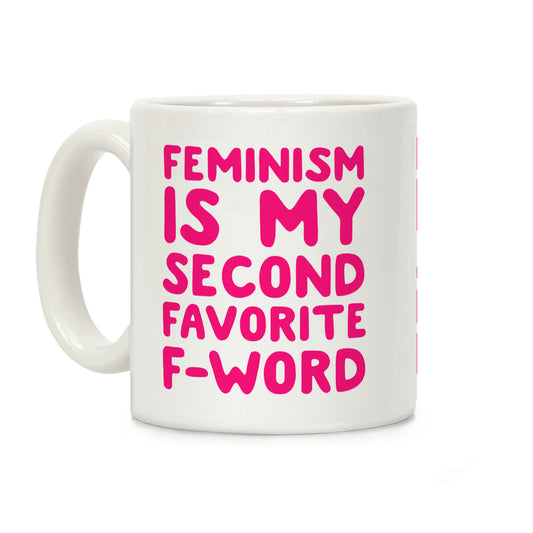 Feminism Is My Second Favorite F Word Coffee Mug