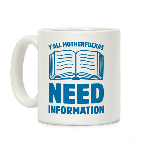 Y'all Motherfuckas Need Information Coffee Mug