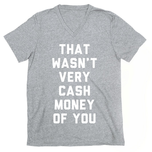 That Wasn't Very Cash Money Of You V-Neck