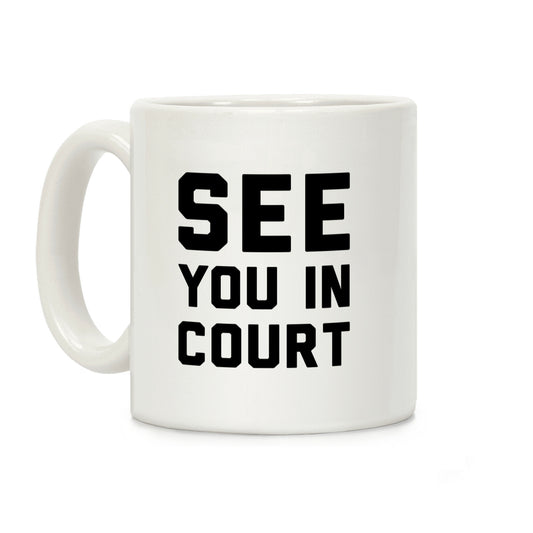 See You In Court Coffee Mug