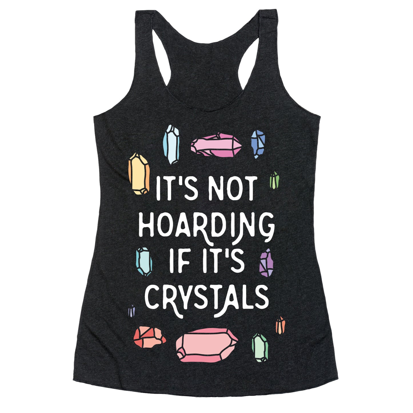 It's Not Hoarding If It's Crystals Racerback Tank