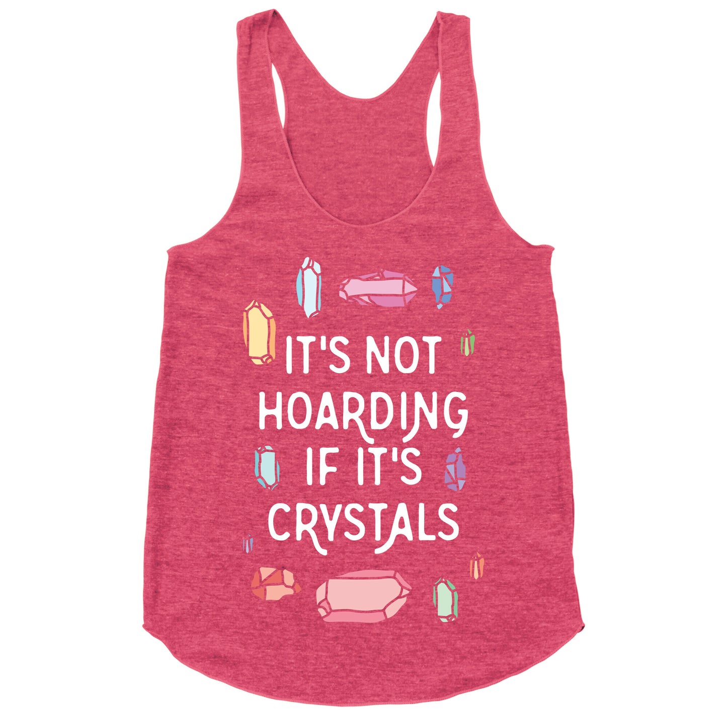 It's Not Hoarding If It's Crystals Racerback Tank