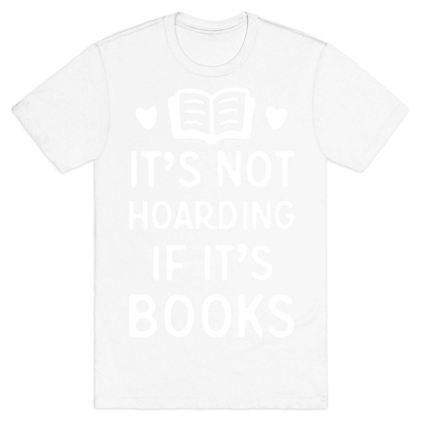 It's Not Hoarding If It's Books T-Shirt