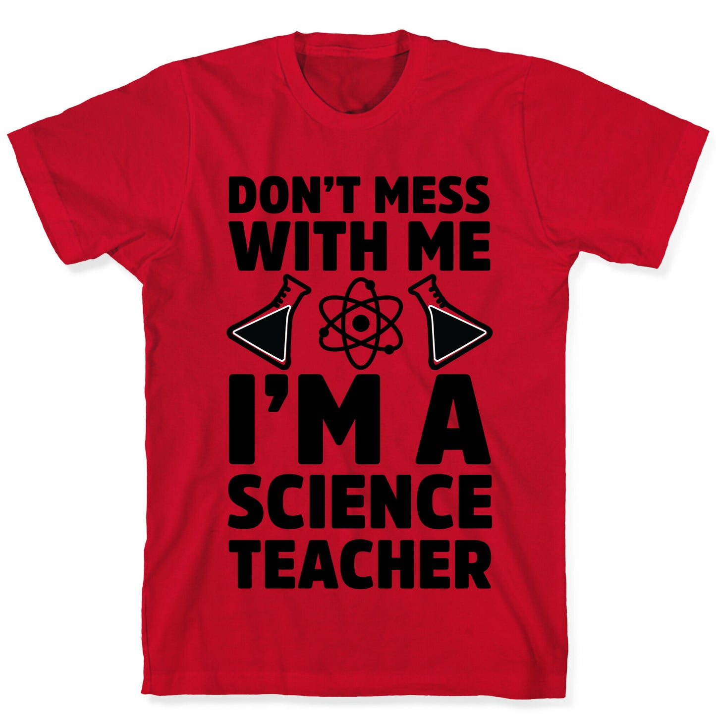 Don't Mess With Me I'm A Science Teacher T-Shirt