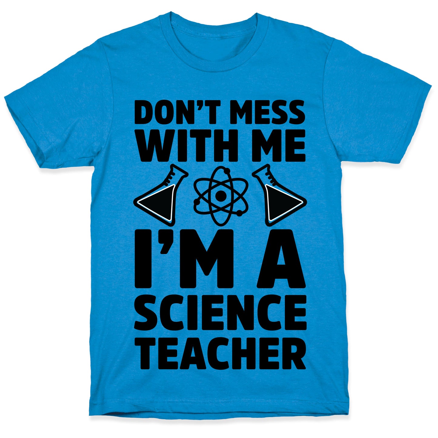 Don't Mess With Me I'm A Science Teacher T-Shirt