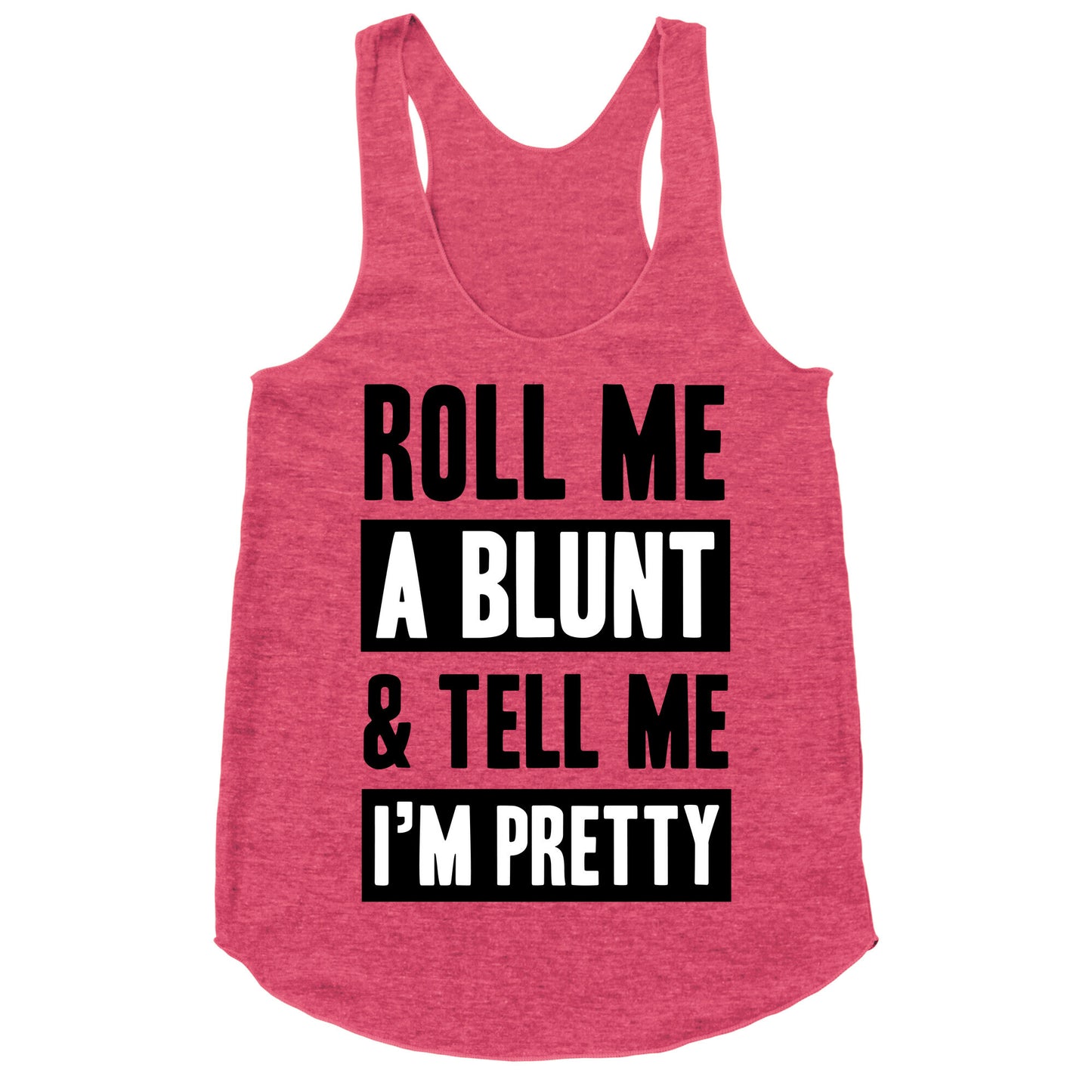Roll Me A Blunt & Tell Me I'm Pretty Racerback Tank