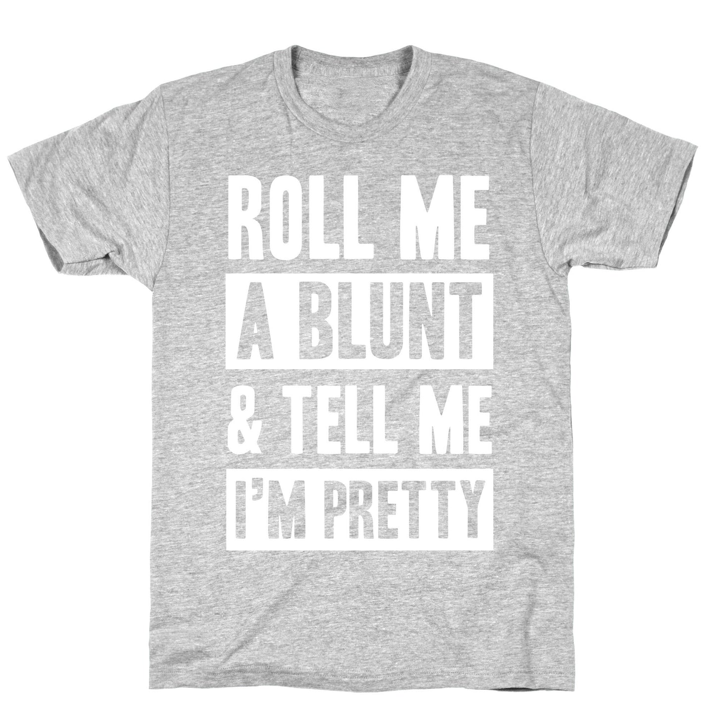 Roll Me A Blunt & Tell Me I'm Pretty T-Shirt