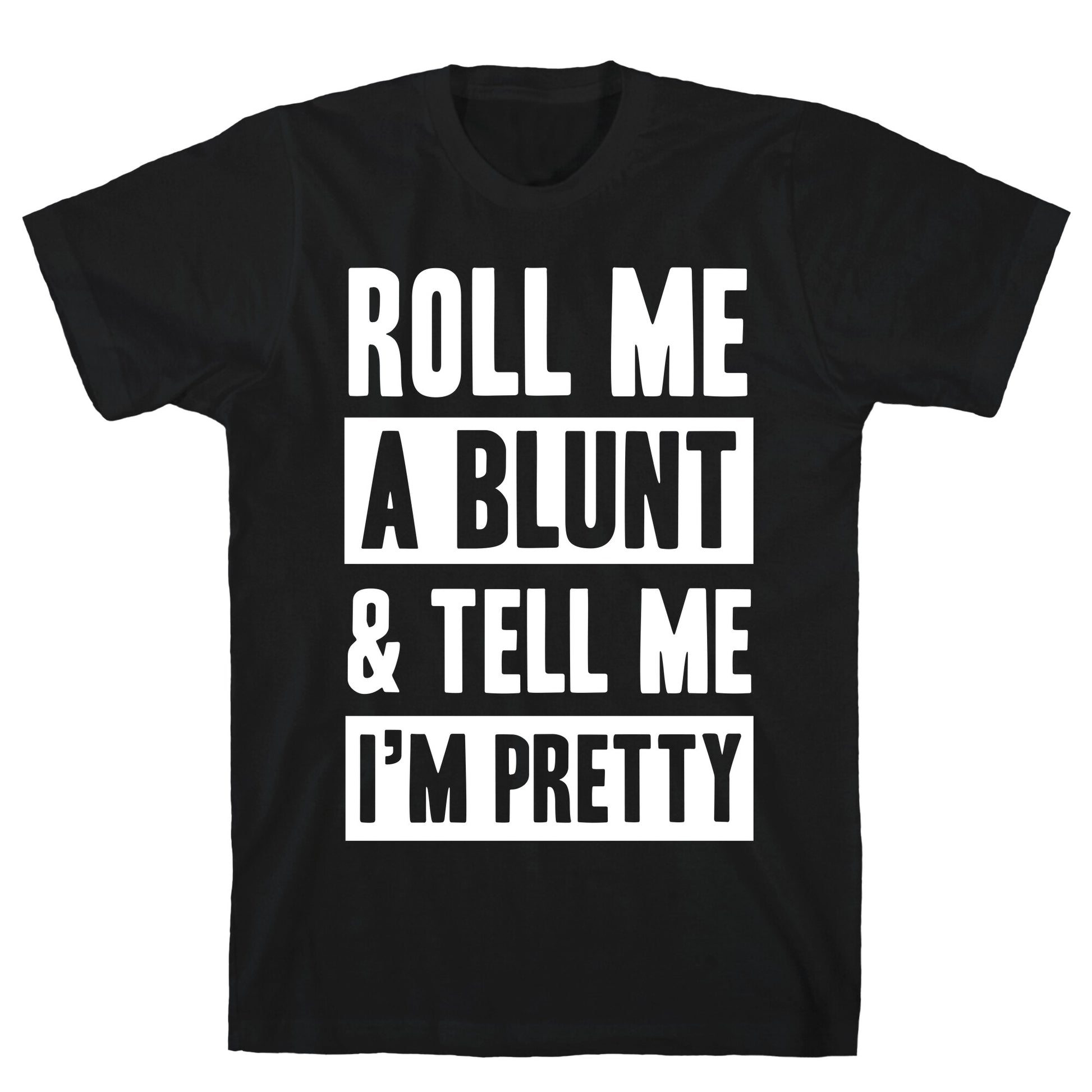 Roll Me A Blunt & Tell Me I'm Pretty T-Shirt