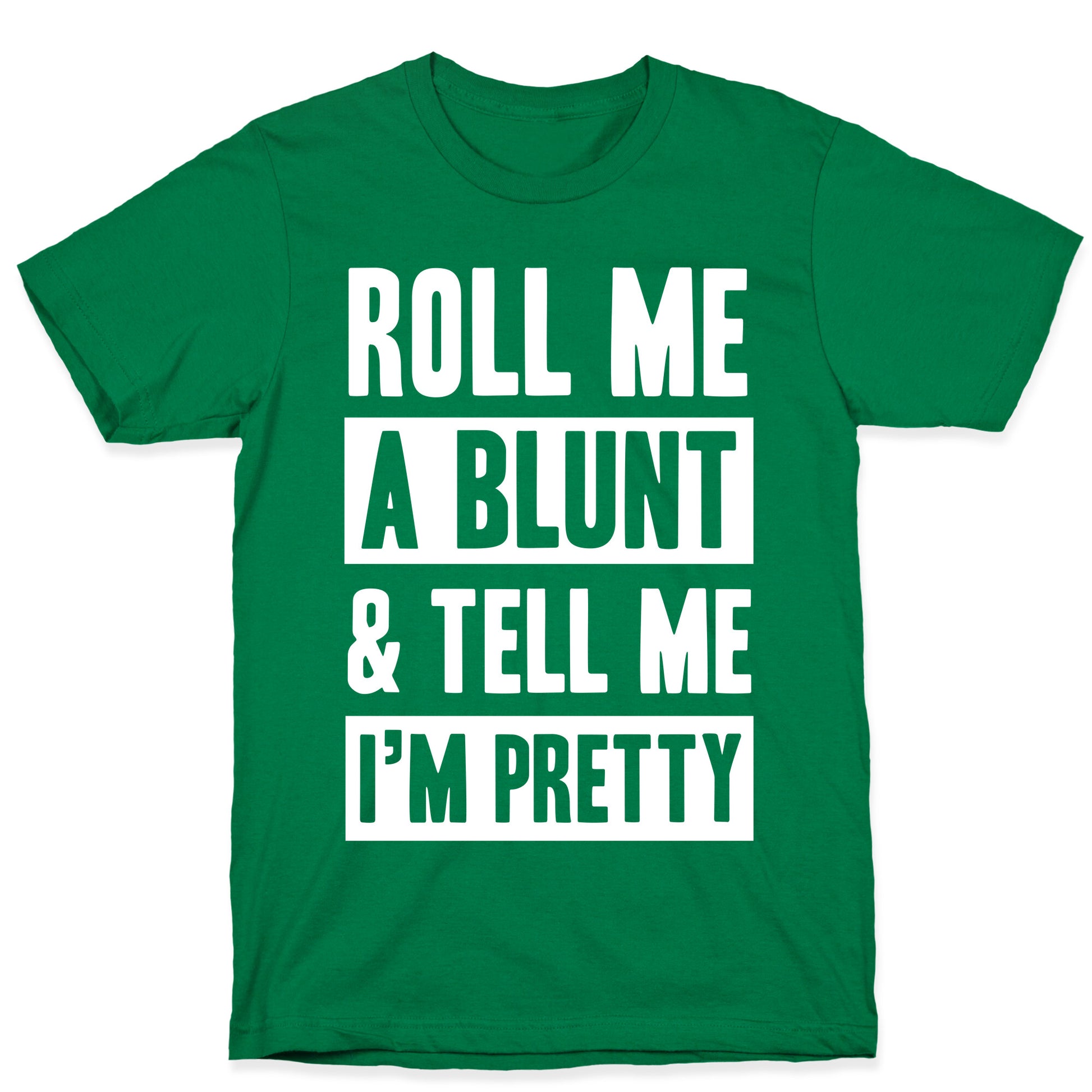 Roll Me A Blunt & Tell Me I'm Pretty T-Shirt