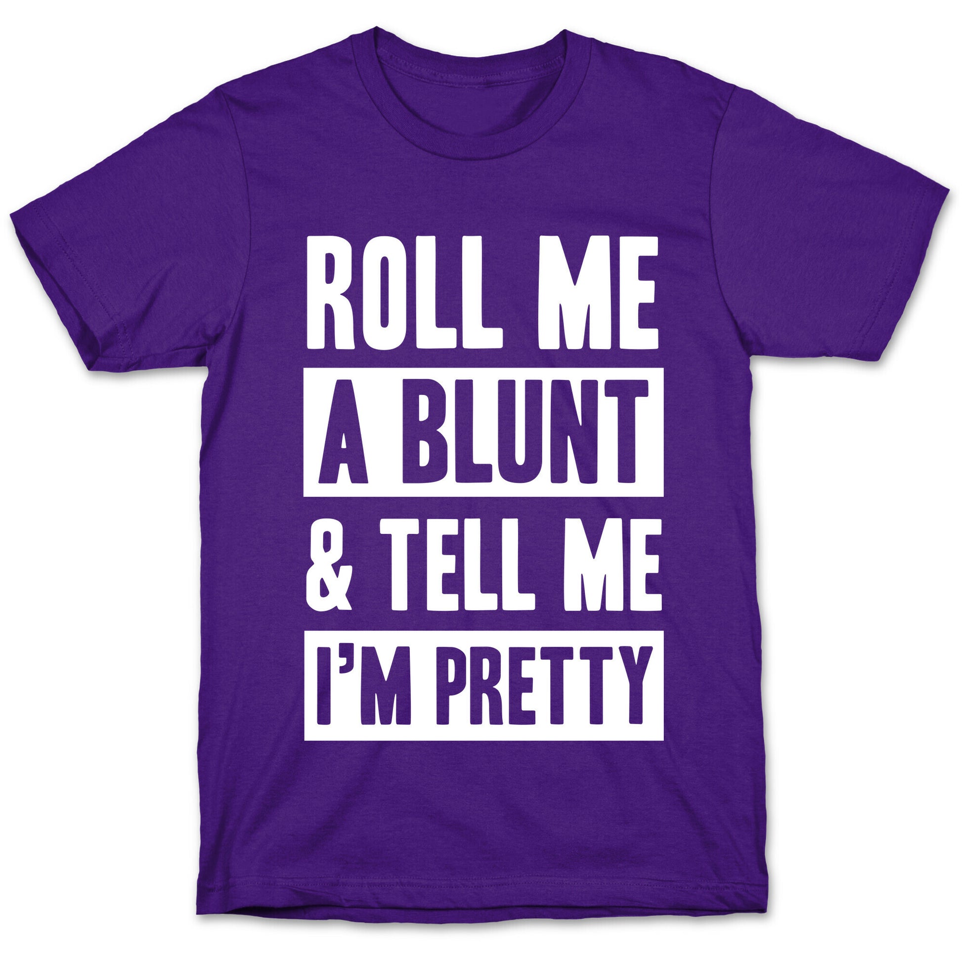 Roll Me A Blunt & Tell Me I'm Pretty T-Shirt